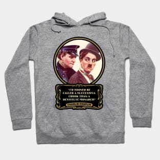 Charlie Chaplin Quotes: "I'd Sooner Be Called A Successful Crook Than A Destitute Monarch" Hoodie